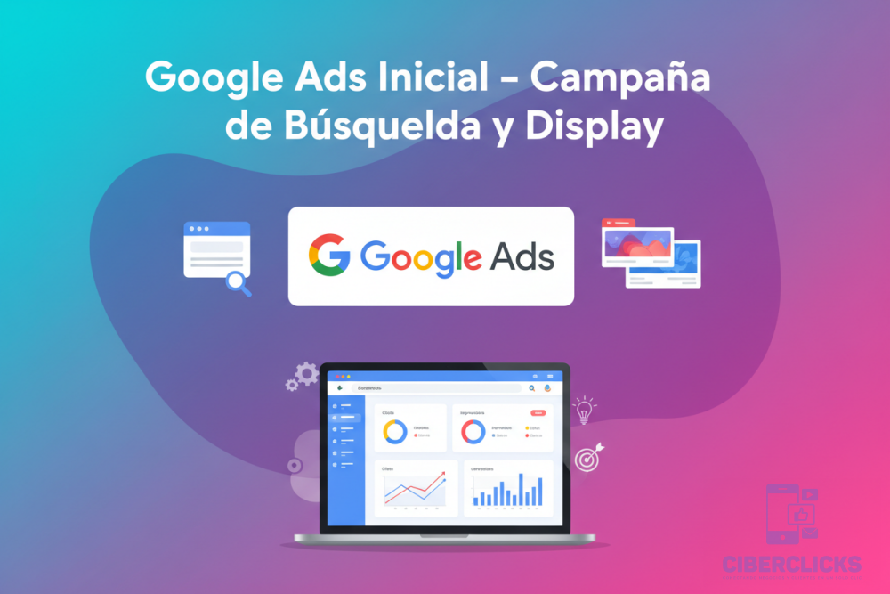 Google Ads Inicial - Campaña de Búsqueda y Display Publicidad Google Ads